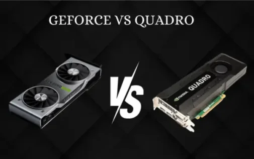 What’s the Difference GeForce vs Quadro